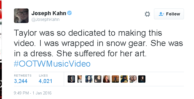 Joseph Kahn on Twitter Taylor was so dedicated to making this video. I was wrapped in snow gear. She was in a dress. She suffered for her art. OOTWMusicVideo